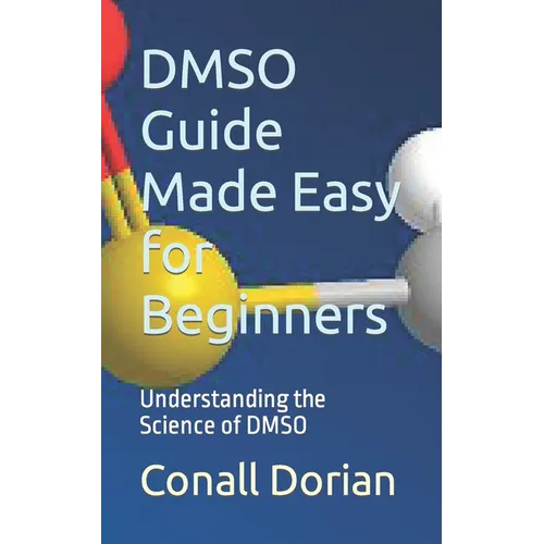 DMSO Guide Made Easy for Beginners: Understanding the Science of DMSO - Paperback