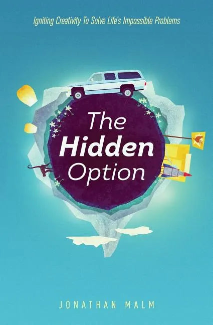 The Hidden Option: Igniting Creativity to Solve Life's Impossible Problems - Paperback
