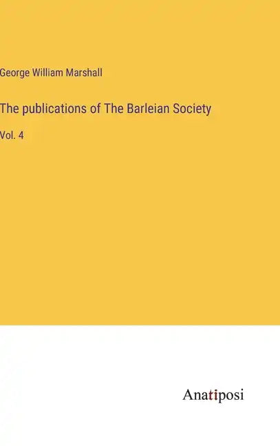 The publications of The Barleian Society: Vol. 4 - Hardcover