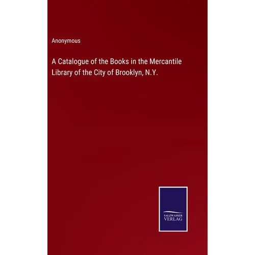 A Catalogue of the Books in the Mercantile Library of the City of Brooklyn, N.Y. - Hardcover