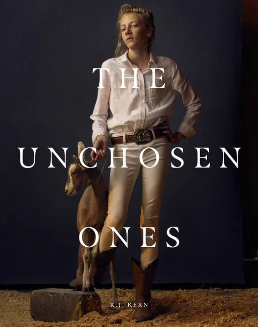 R.J. Kern: The Unchosen Ones: Portraits of an American Pastoral - Hardcover