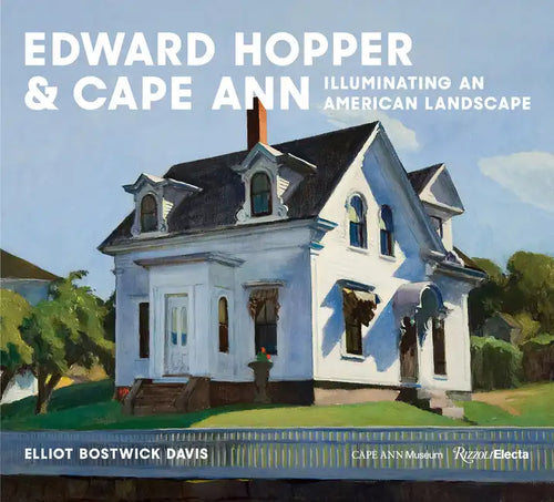 Edward Hopper & Cape Ann: Illuminating an American Landscape - Hardcover