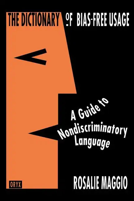 The Dictionary of Bias-Free Usage: A Guide to Nondiscriminatory Language - Paperback