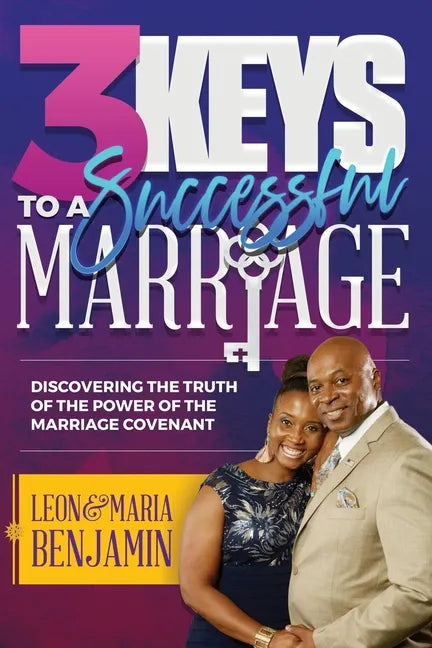 3 Keys to a Successful Marriage: Discovering The Truth of the Power of the Marriage Covenant - Paperback
