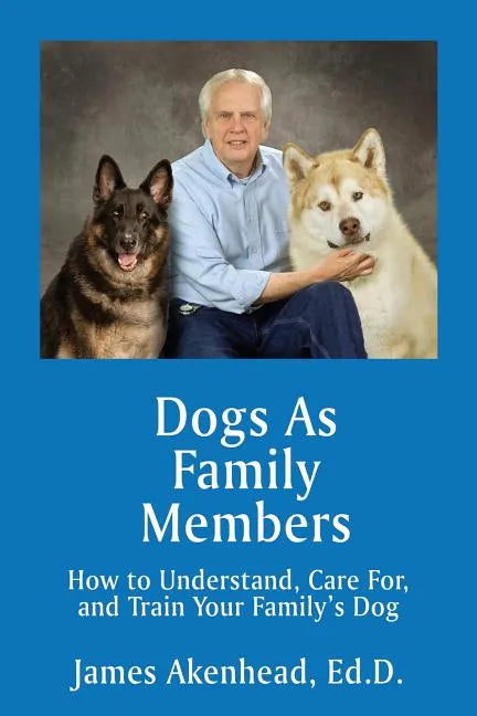Dogs As Family Members: How to Understand, Care For, and Train Your Family's Dog - Paperback