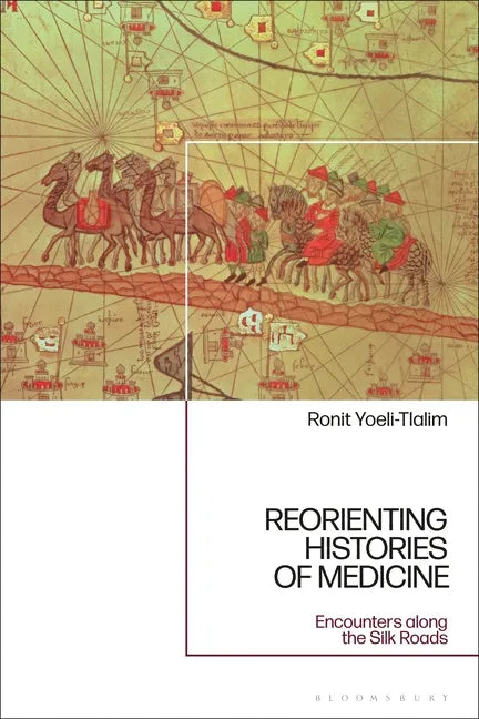 ReOrienting Histories of Medicine: Encounters along the Silk Roads - Paperback