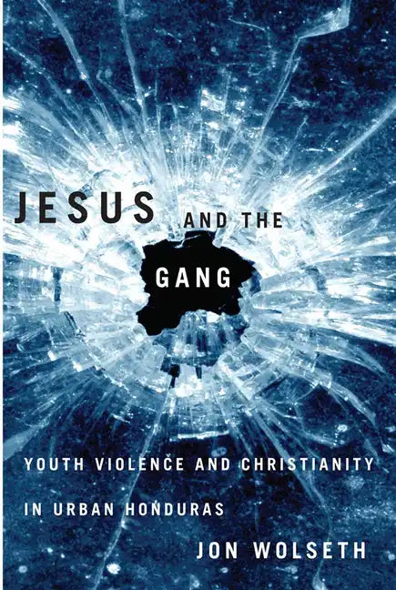 Jesus and the Gang: Youth Violence and Christianity in Urban Honduras - Paperback