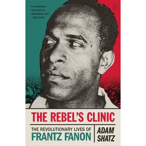 The Rebel's Clinic: The Revolutionary Lives of Frantz Fanon - Paperback