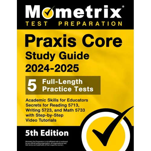 Praxis Core Study Guide 2024-2025 - 5 Full-Length Practice Tests, Academic Skills for Educators Secrets for Reading 5713, Writing 5723, and Math 5733 - Paperback