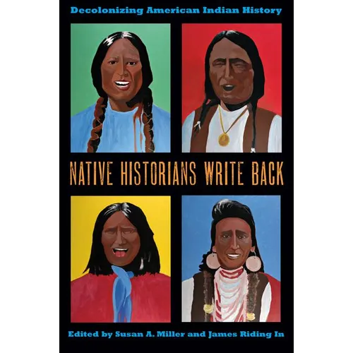 Native Historians Write Back: Decolonizing American Indian History - Paperback