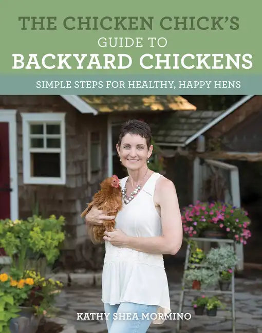 The Chicken Chick's Guide to Backyard Chickens: Simple Steps for Healthy, Happy Hens - Paperback