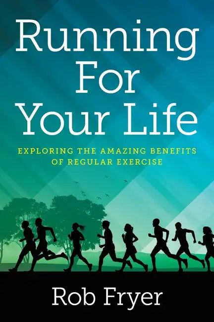 Running For Your Life: Exploring the Amazing Benefits of Regular Exercise - Paperback