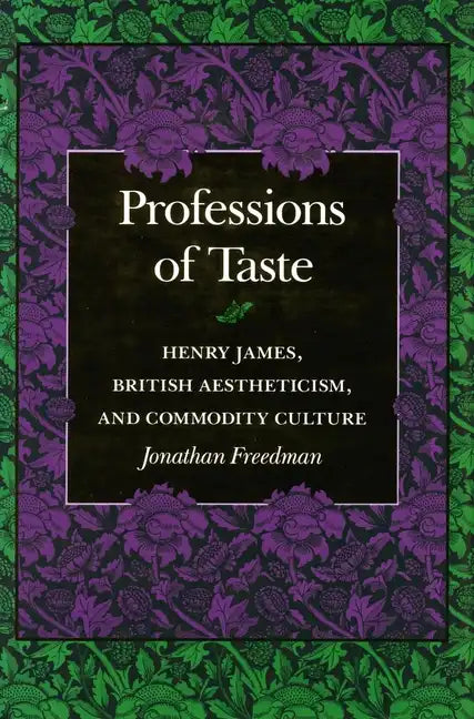 Professions of Taste: Henry James, British Aestheticism, and Commodity Culture - Paperback