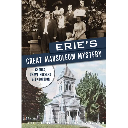 Erie's Great Mausoleum Mystery: Ghouls, Grave Robbers & Extortion - Paperback