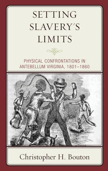 Setting Slavery's Limits: Physical Confrontations in Antebellum Virginia, 1801-1860 - Paperback