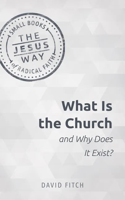 What Is the Church and Why Does It Exist? - Paperback