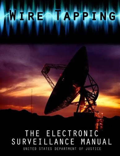 Wire Tapping: The Federal Electronic Surveillance Manual - Paperback