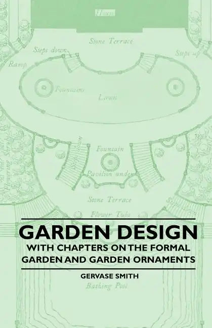 Garden Design - With Chapters on the Formal Garden and Garden Ornaments - Paperback