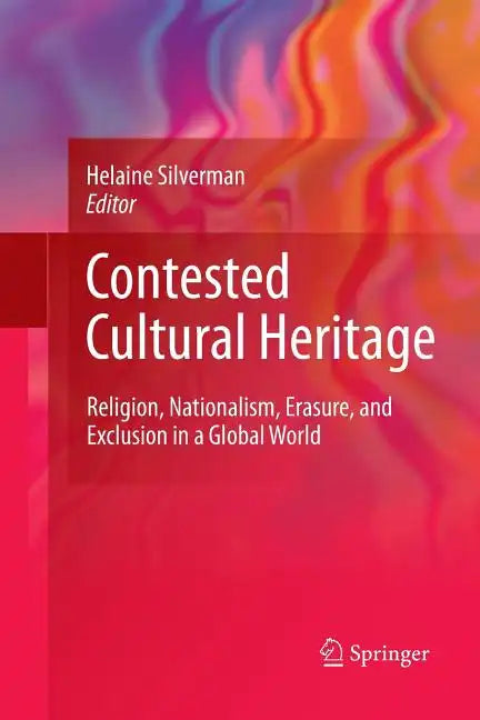 Contested Cultural Heritage: Religion, Nationalism, Erasure, and Exclusion in a Global World - Paperback