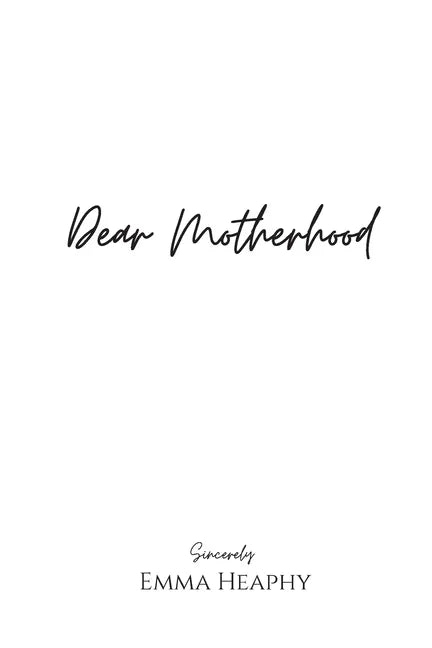 Dear Motherhood: A collection of real, raw and romantic poetry and prose about the big little love story that is early motherhood. - Paperback