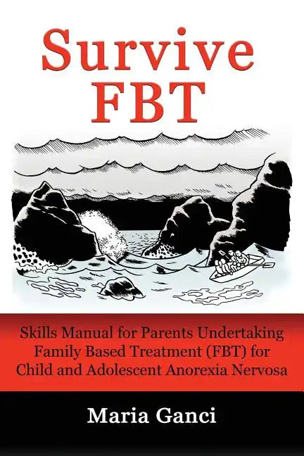 Survive FBT: Skills Manual for Parents Undertaking Family Based Treatment (FBT) for Child and Adolescent Anorexia Nervosa - Paperback