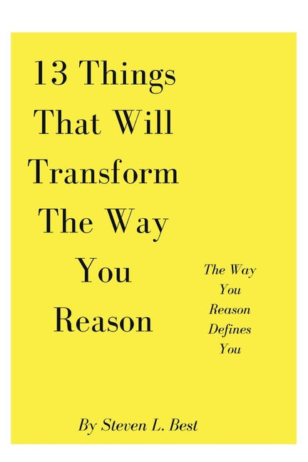 13 Things That Will Transform The Way You Reason: The Way You Reason Defines You - Paperback