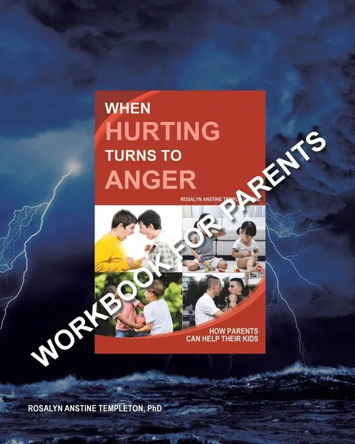 When Hurting Turns to Anger: How Parents Can Help Their Kids - Workbook for Parents - Paperback