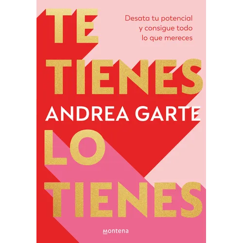 Te Tienes, Lo Tienes: Desata Tu Potencial Y Consigue Todo Lo Que Merece S / You Have Yourself, You Have It All - Paperback