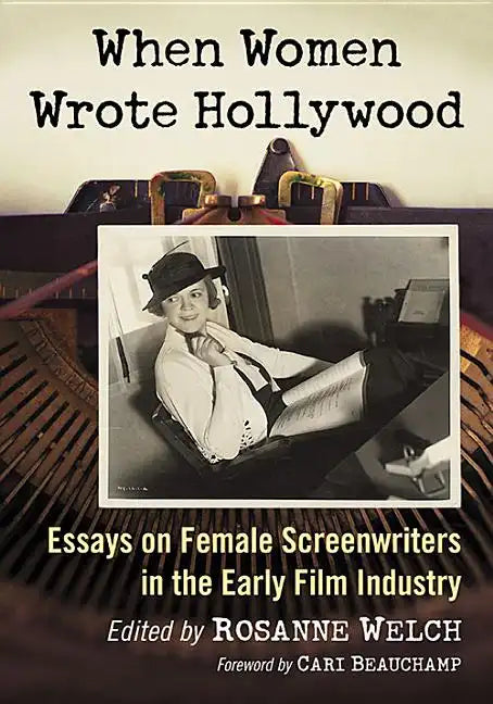 When Women Wrote Hollywood: Essays on Female Screenwriters in the Early Film Industry - Paperback