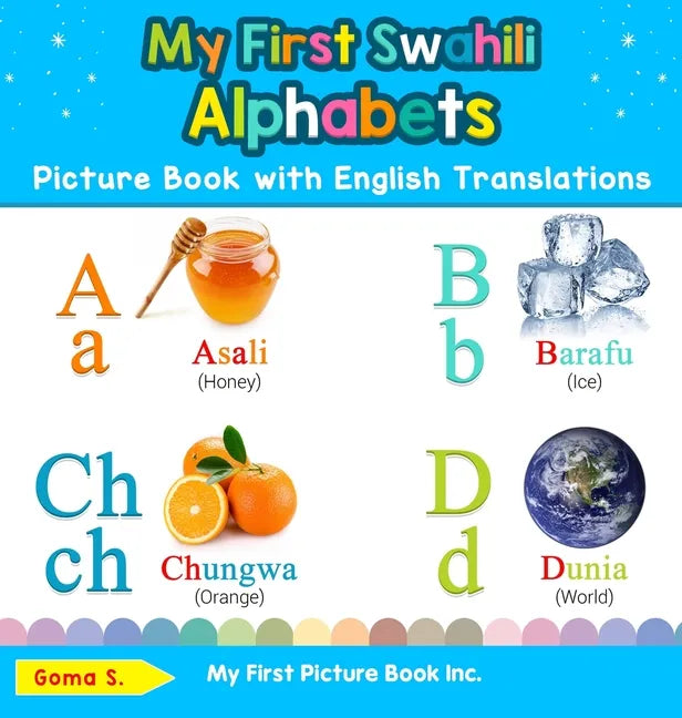 My First Swahili Alphabets Picture Book with English Translations: Bilingual Early Learning & Easy Teaching Swahili Books for Kids - Hardcover