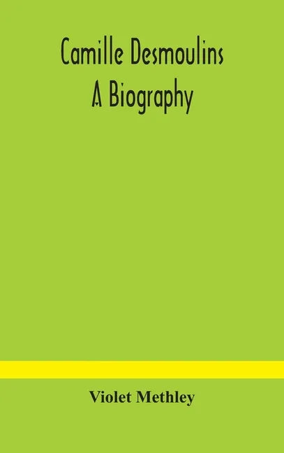 Camille Desmoulins; a biography - Hardcover