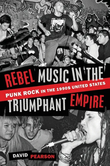 Rebel Music in the Triumphant Empire: Punk Rock in the 1990s United States - Paperback