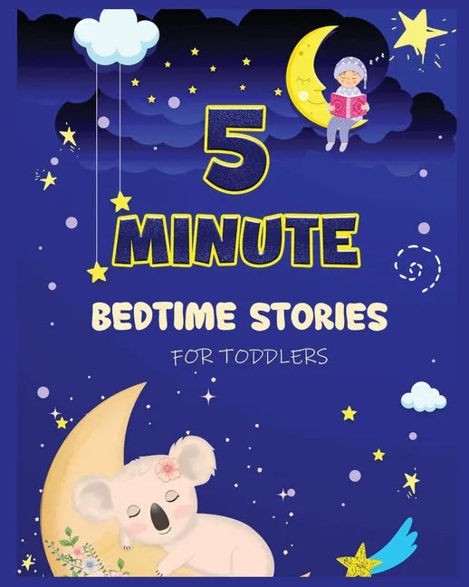 5 Minute Bedtime Stories for Toddlers: A Collection of Short Good Night Tales with Strong Morals and Affirmations to Help Children Fall Asleep Easily - Paperback