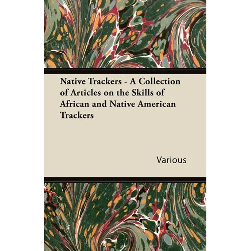 Native Trackers - A Collection of Articles on the Skills of African and Native American Trackers - Paperback