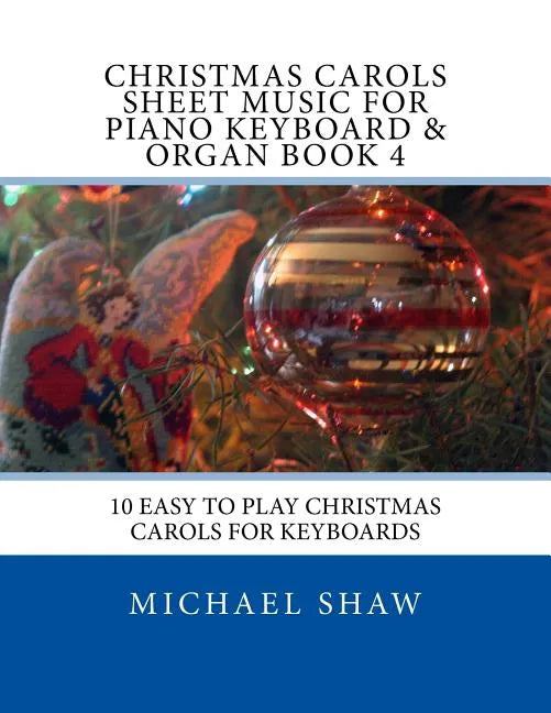 Christmas Carols Sheet Music For Piano Keyboard & Organ Book 4: 10 Easy To Play Christmas Carols For Keyboards - Paperback