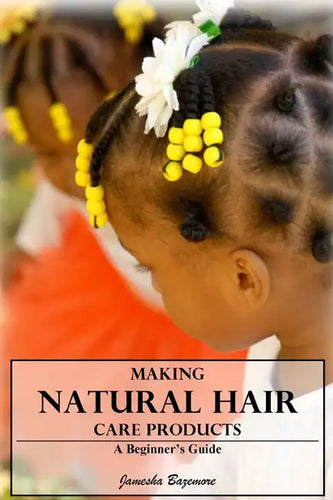 Making Natural Hair Care Products - A Beginner's Guide - Paperback