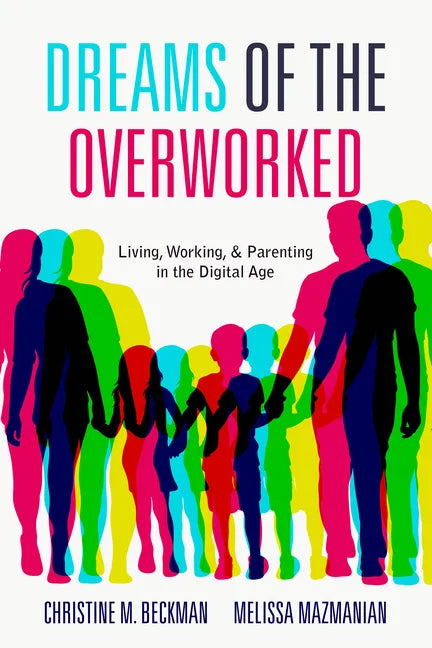 Dreams of the Overworked: Living, Working, and Parenting in the Digital Age - Hardcover
