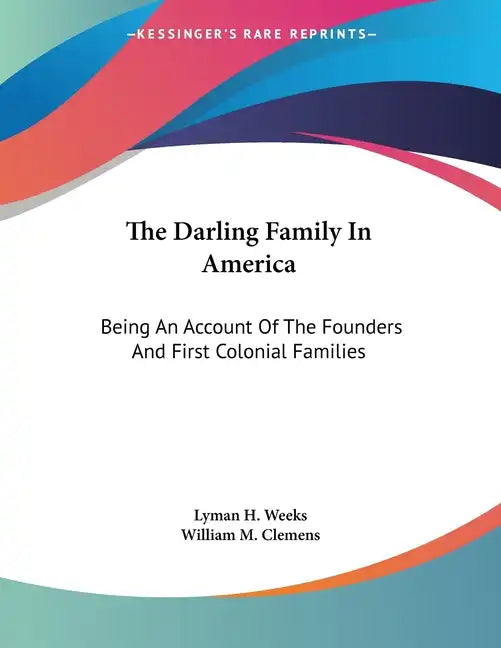 The Darling Family In America: Being An Account Of The Founders And First Colonial Families - Paperback