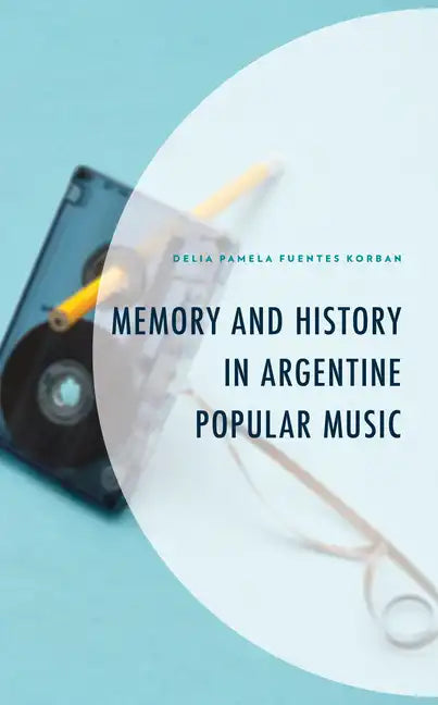 Memory and History in Argentine Popular Music - Hardcover