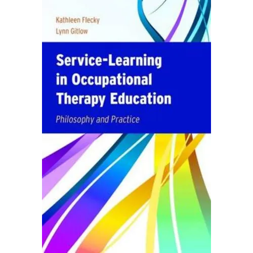 Service-Learning in Occupational Therapy Education: Philosophy & Practice - Paperback