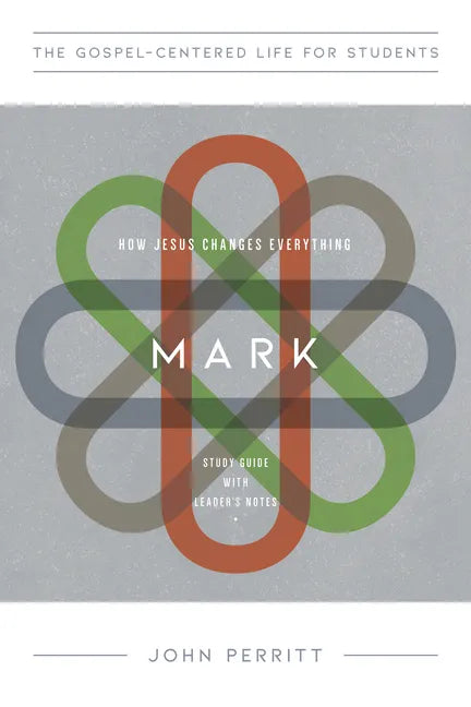 Mark for Teenagers: How Jesus Changes Everything, Study Guide with Leader's Notes - Paperback