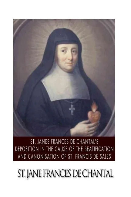 St. Jane Frances de Chantal's Depositions in the Cause of the Beatification and Canonisation of St. Francis de Sales - Paperback