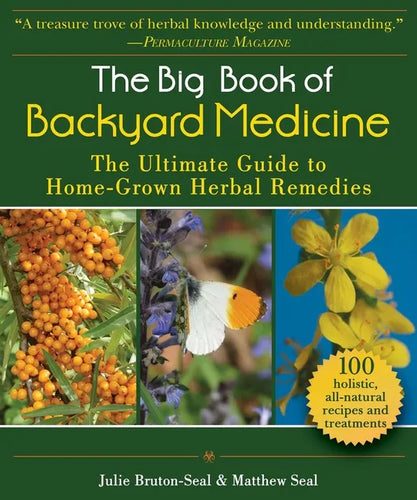 The Big Book of Backyard Medicine: The Ultimate Guide to Home-Grown Herbal Remedies - Paperback