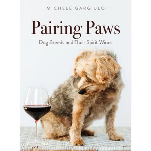 Pairing Paws: Dog Breeds and Their Spirit Wines - Hardcover
