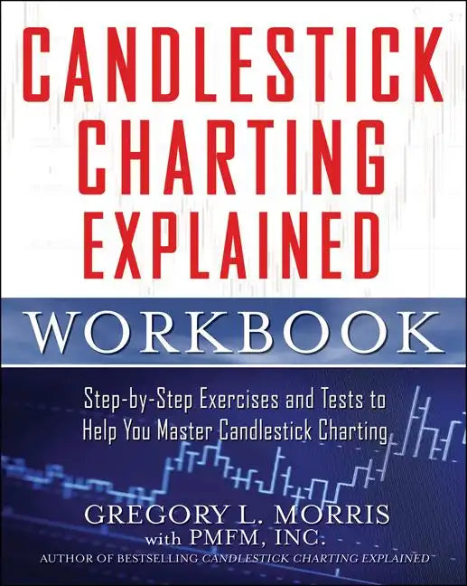 Candlestick Charting Explained Workbook: Step-By-Step Exercises and Tests to Help You Master Candlestick Charting - Paperback