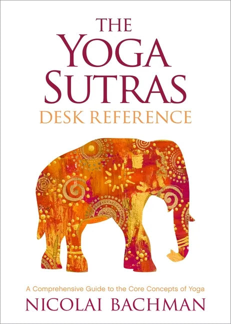 The Yoga Sutras Desk Reference: A Comprehensive Guide to the Core Concepts of Yoga - Paperback