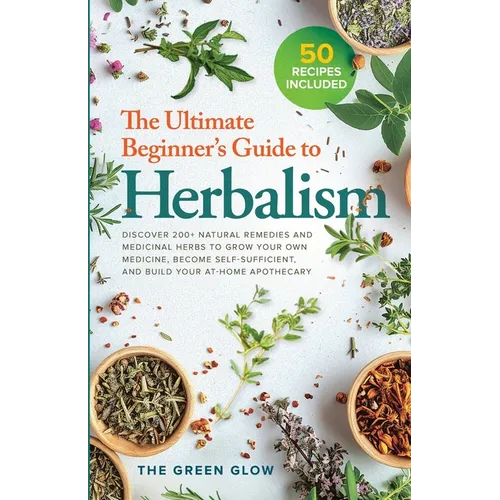 The Ultimate Beginner's Guide to Herbalism - Paperback