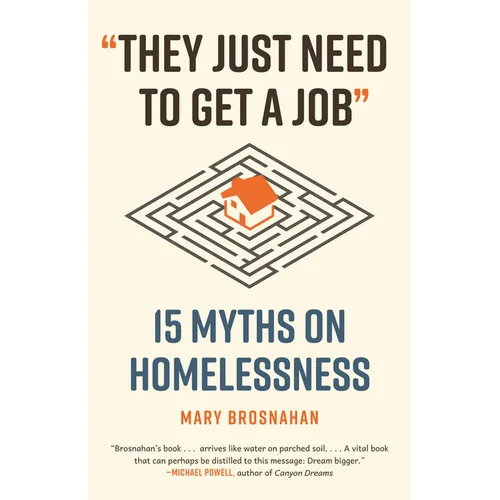 They Just Need to Get a Job: 15 Myths on Homelessness - Paperback