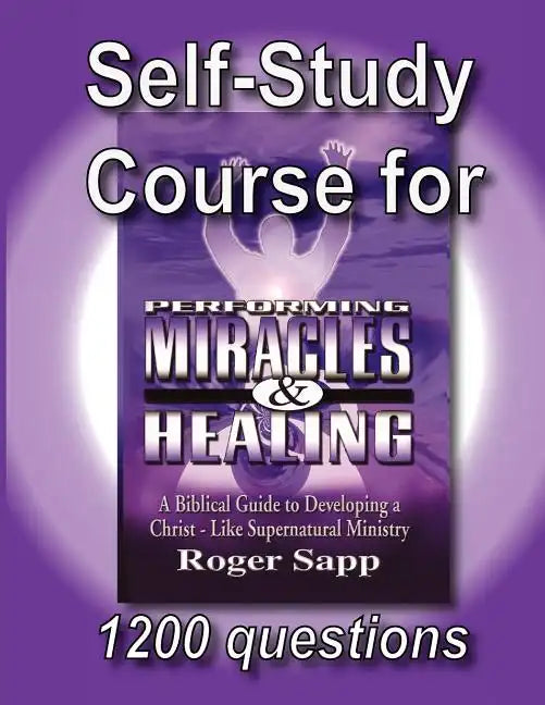 Self-Study Course for Performing Miracles and Healing: Companion Study Course for the Book Performing Miracles and Healing - Paperback