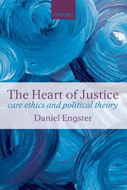 The Heart of Justice Care Ethics and Political Theory (Paperback) - Paperback